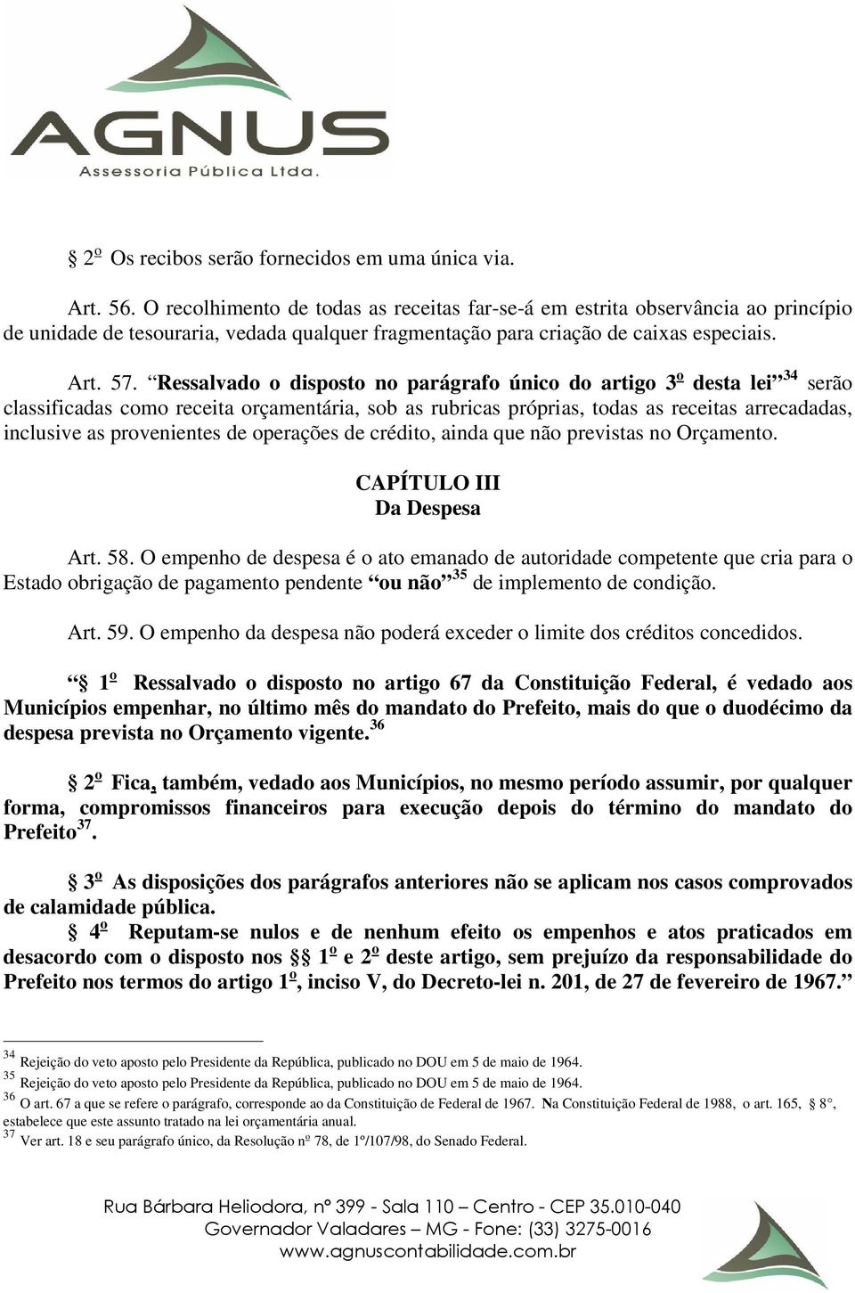 Ressalvado o disposto no parágrafo único do artigo 3 o desta lei 34 serão classificadas como receita orçamentária, sob as rubricas próprias, todas as receitas arrecadadas, inclusive as provenientes