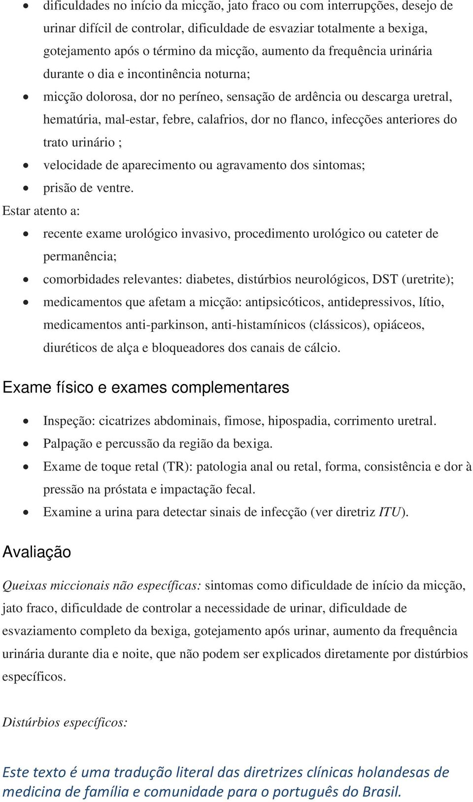 anteriores do trato urinário ; velocidade de aparecimento ou agravamento dos sintomas; prisão de ventre.