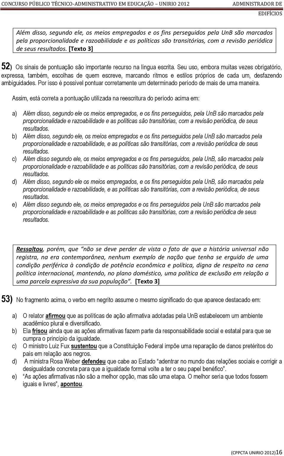 Seu uso, embora muitas vezes obrigatório, expressa, também, escolhas de quem escreve, marcando ritmos e estilos próprios de cada um, desfazendo ambiguidades.