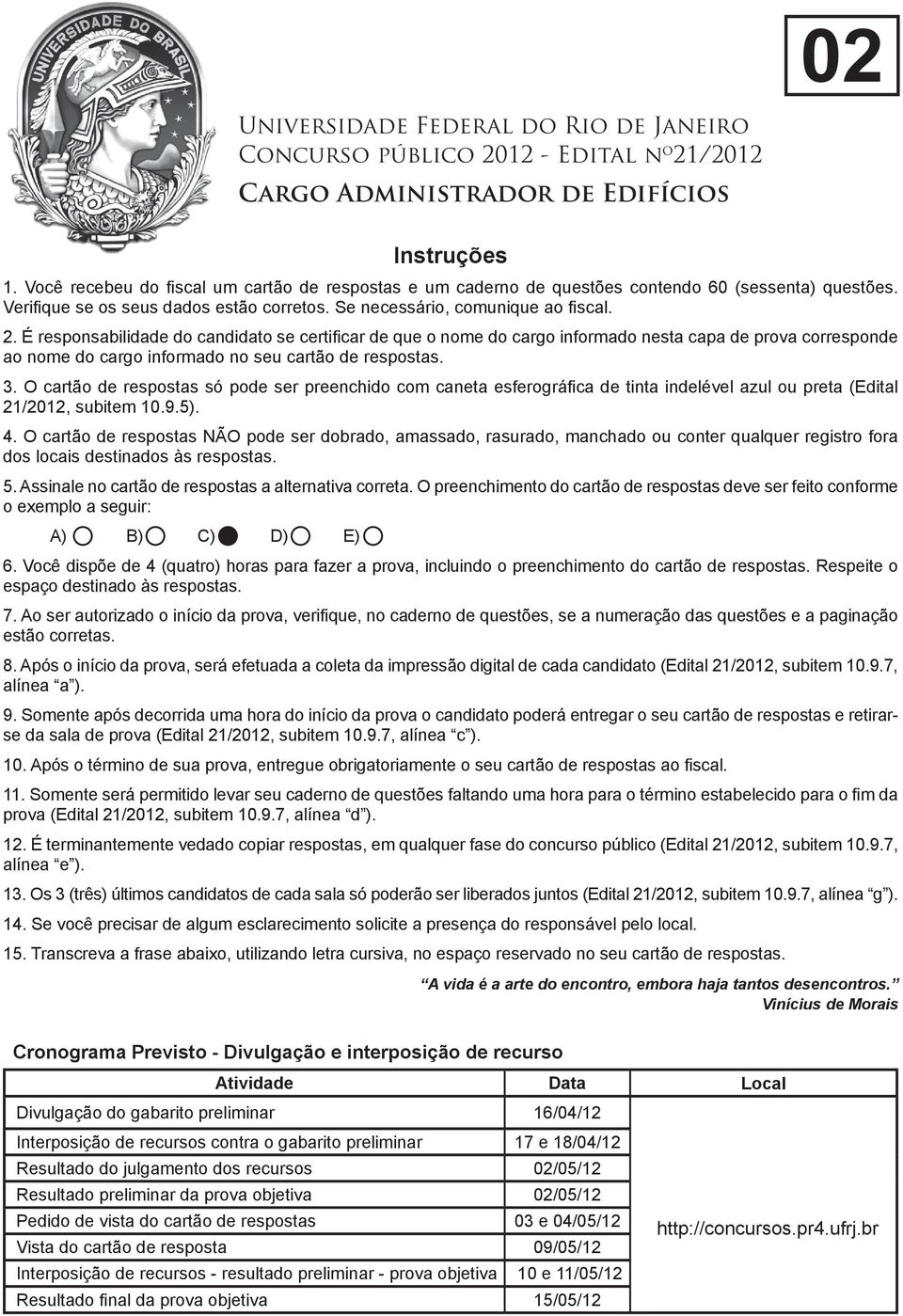 É responsabilidade do candidato se certifi car de que o nome do cargo informado nesta capa de prova corresponde ao nome do cargo informado no seu cartão de respostas. 3.