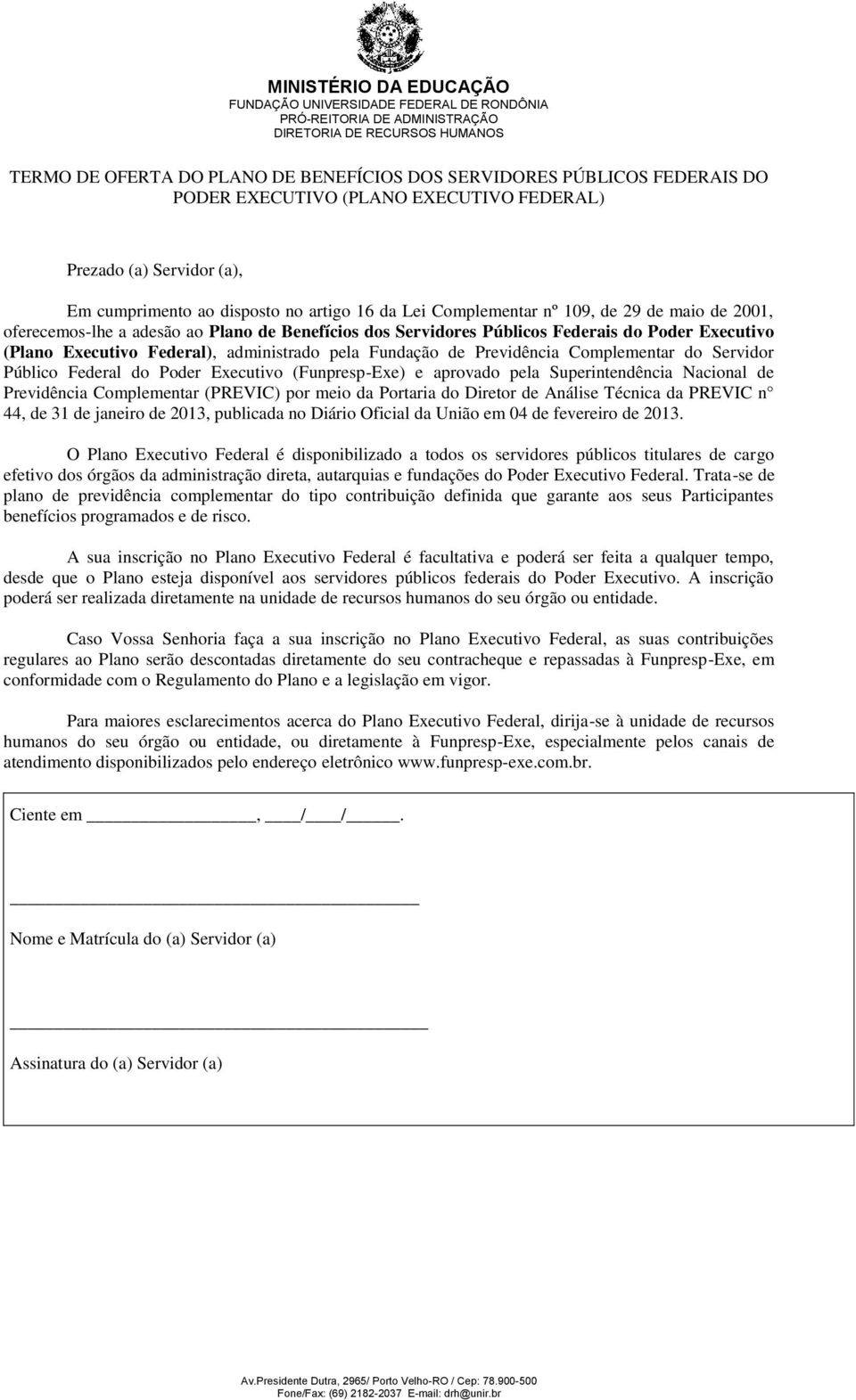 Previdência Complementar do Servidor Público Federal do Poder Executivo (Funpresp-Exe) e aprovado pela Superintendência Nacional de Previdência Complementar (PREVIC) por meio da Portaria do Diretor