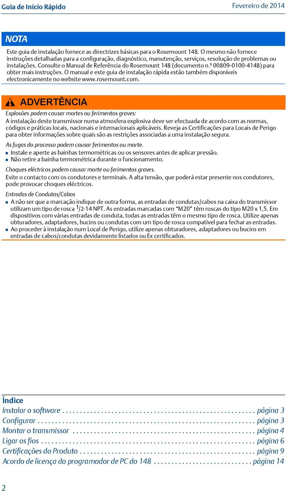 º 00809-0100-4148) para obter mais instruções. O manual e este guia de instalação rápida estão também disponíveis electronicamente no website www.rosemount.com.