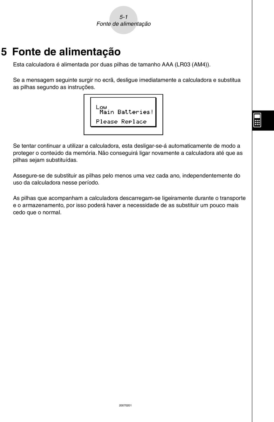 Se tentar continuar a utilizar a calculadora, esta desligar-se-á automaticamente de modo a proteger o conteúdo da memória.