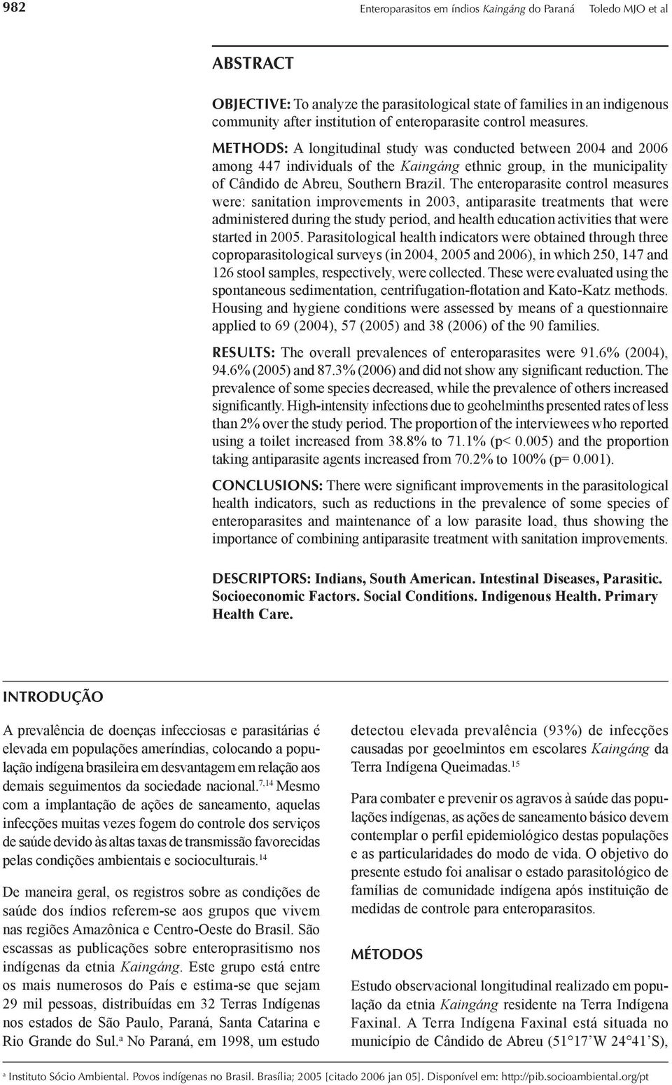 The enteroparasite control measures were: sanitation improvements in 2003, antiparasite treatments that were administered during the study period, and health education activities that were started in