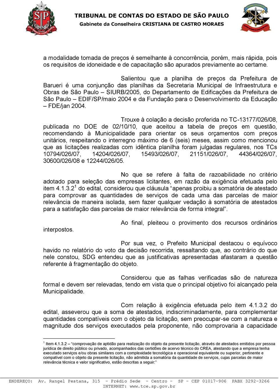 Prefeitura de São Paulo EDIF/SP/maio 2004 e da Fundação para o Desenvolvimento da Educação FDE/jan 2004.