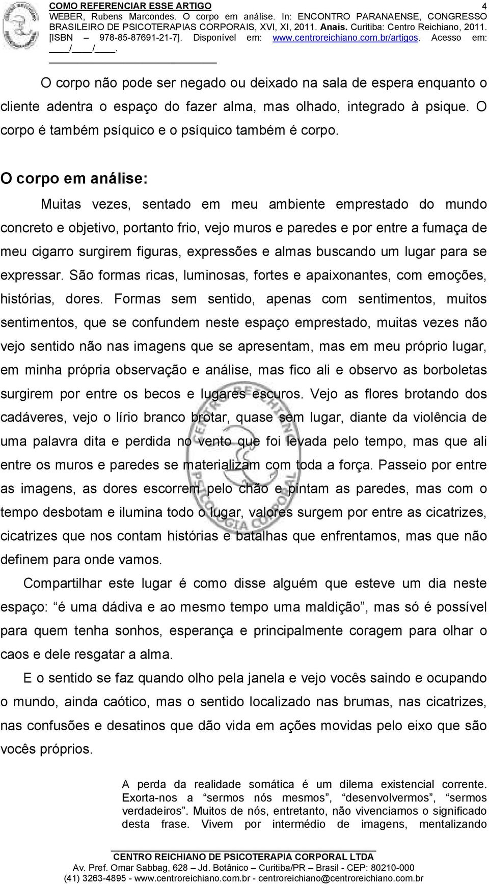 e almas buscando um lugar para se expressar. São formas ricas, luminosas, fortes e apaixonantes, com emoções, histórias, dores.