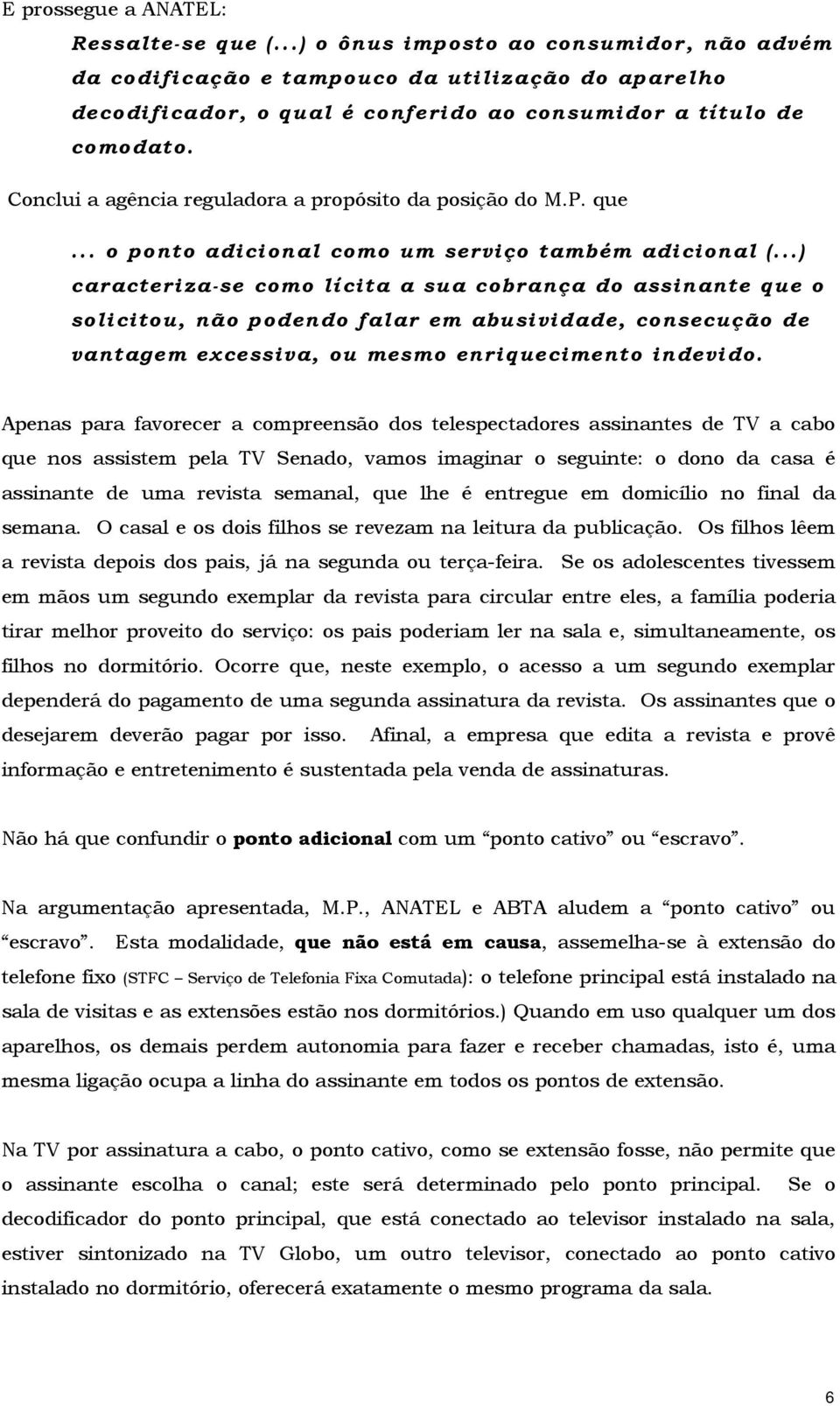 Conclui a agência reguladora a propósito da posição do M.P. que... o ponto adicional como um serviço também adicional (.