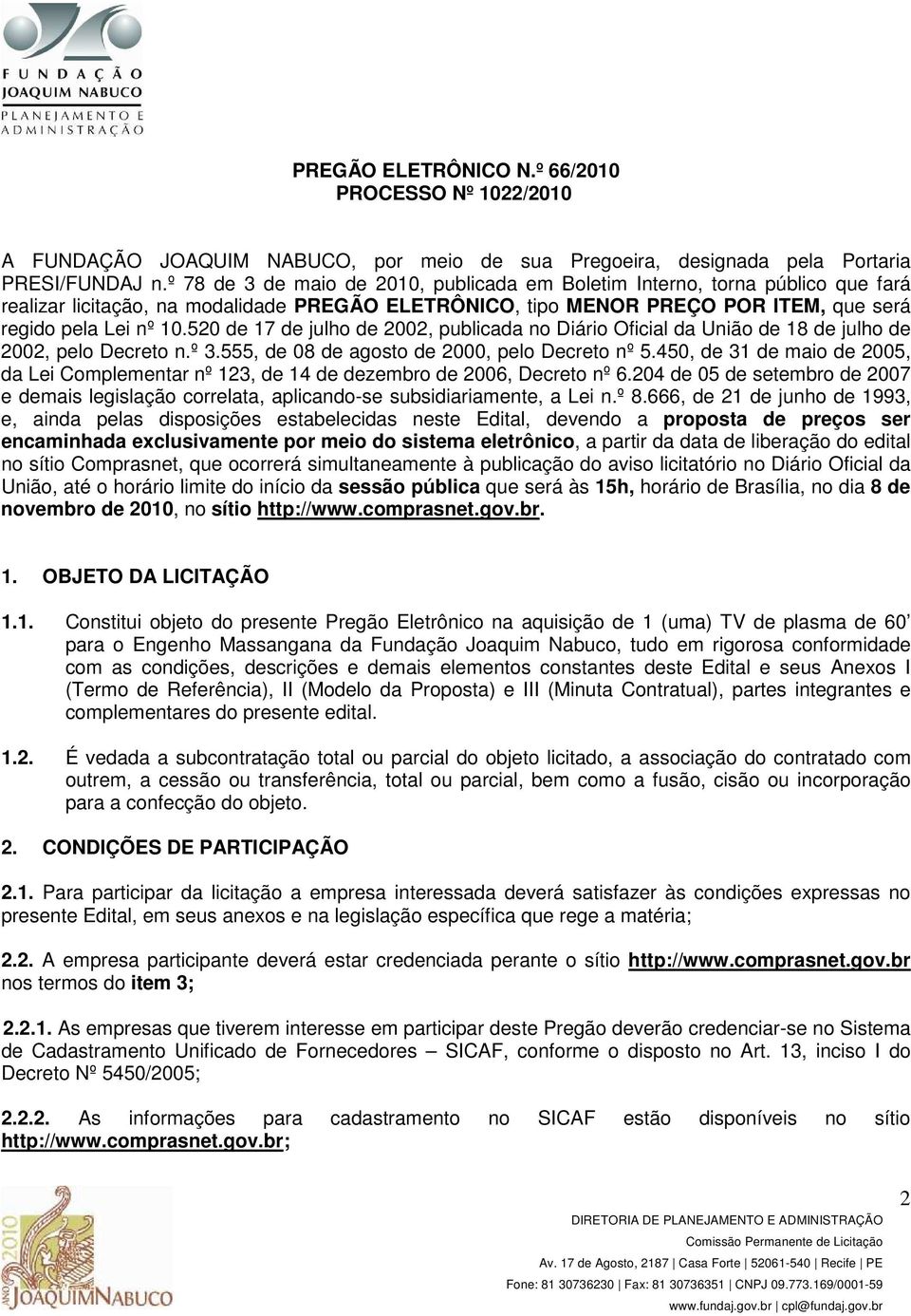 520 de 17 de julho de 2002, publicada no Diário Oficial da União de 18 de julho de 2002, pelo Decreto n.º 3.555, de 08 de agosto de 2000, pelo Decreto nº 5.