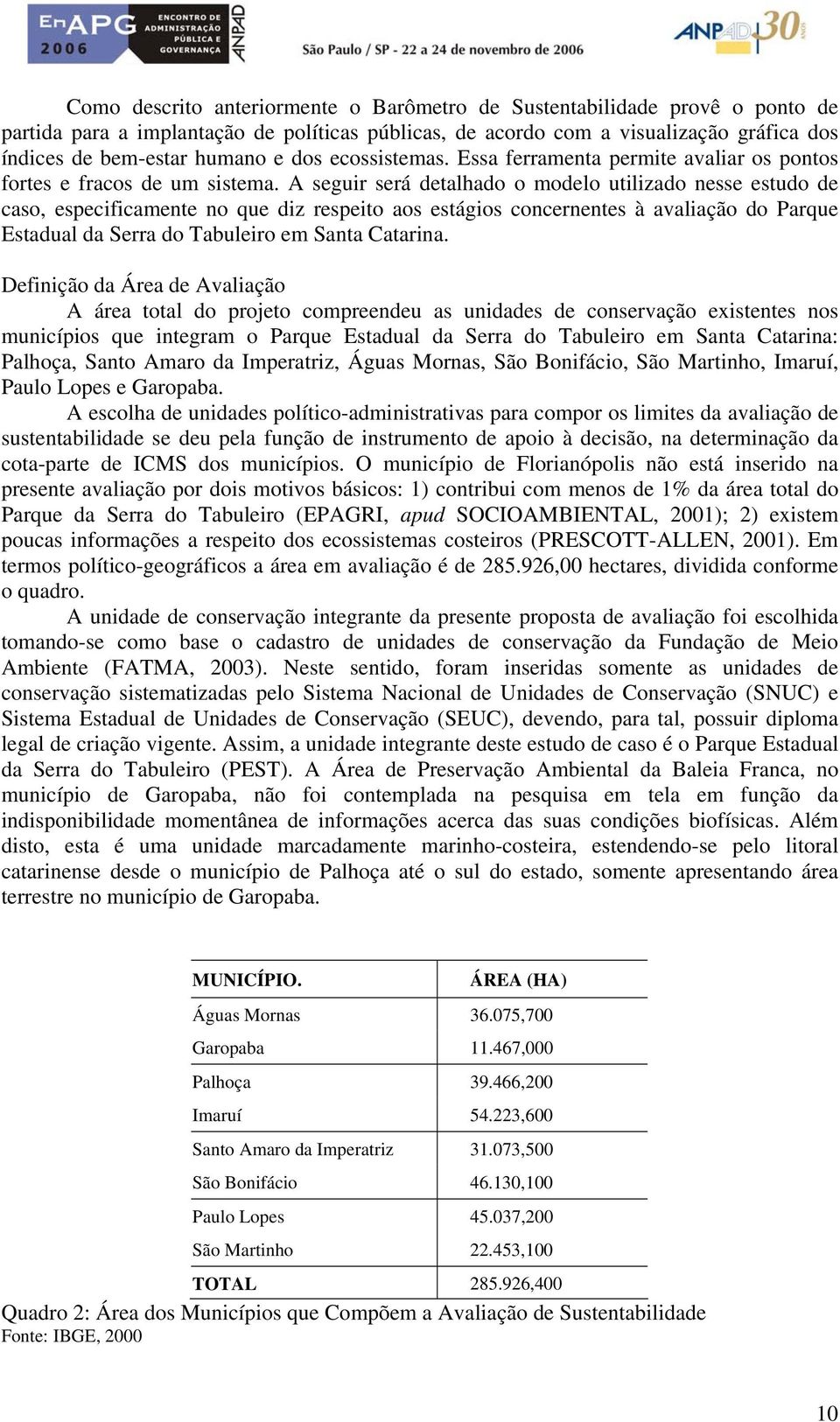 A seguir será detalhado o modelo utilizado nesse estudo de caso, especificamente no que diz respeito aos estágios concernentes à avaliação do Parque Estadual da Serra do Tabuleiro em Santa Catarina.