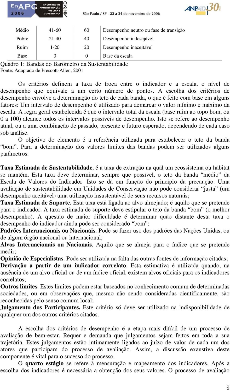 A escolha dos critérios de desempenho envolve a determinação do teto de cada banda, o que é feito com base em alguns fatores: Um intervalo de desempenho é utilizado para demarcar o valor mínimo e