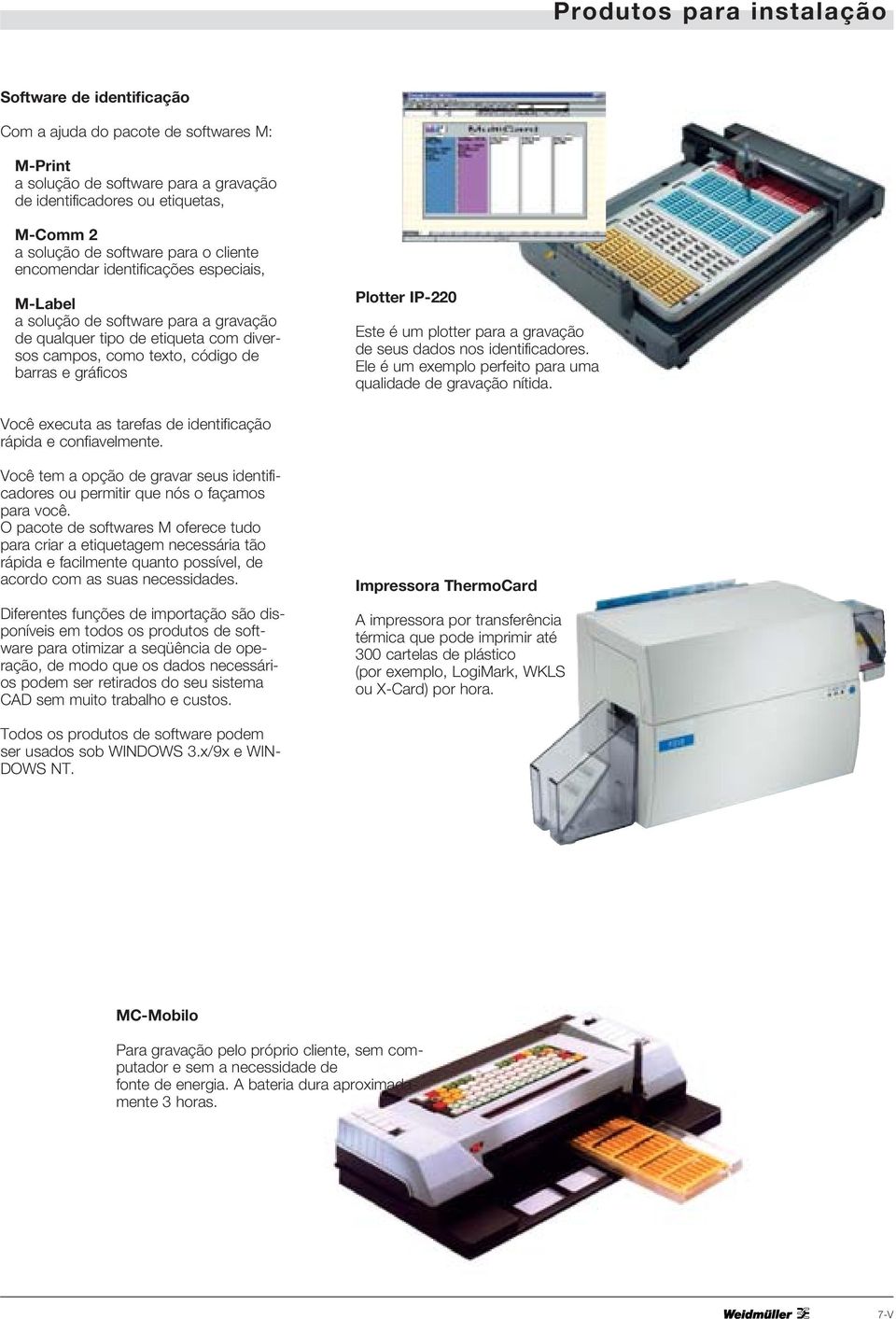 IP-220 Este é um plotter para a gravação de seus dados nos identificadores. Ele é um exemplo perfeito para uma qualidade de gravação nítida.