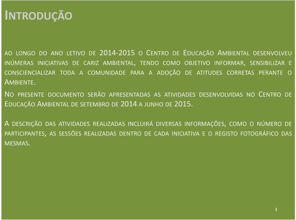 NO PRESENTE DOCUMENTO SERÃO APRESENTADAS AS ATIVIDADES DESENVOLVIDAS NO CENTRO DE EDUCAÇÃO AMBIENTAL DE SETEMBRO DE 2014 A JUNHO DE 2015.
