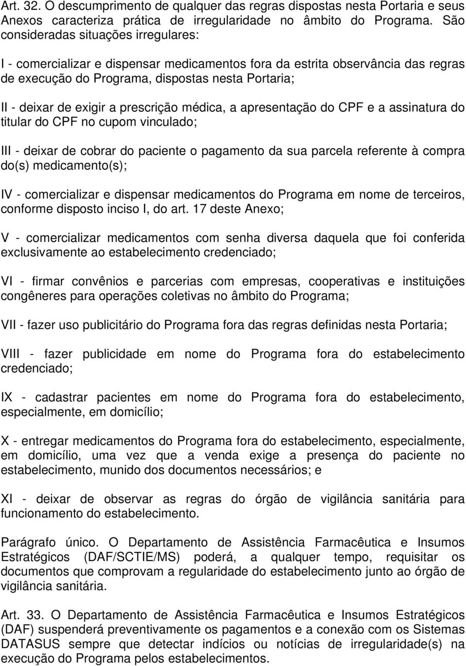 prescrição médica, a apresentação do CPF e a assinatura do titular do CPF no cupom vinculado; III - deixar de cobrar do paciente o pagamento da sua parcela referente à compra do(s) medicamento(s); IV