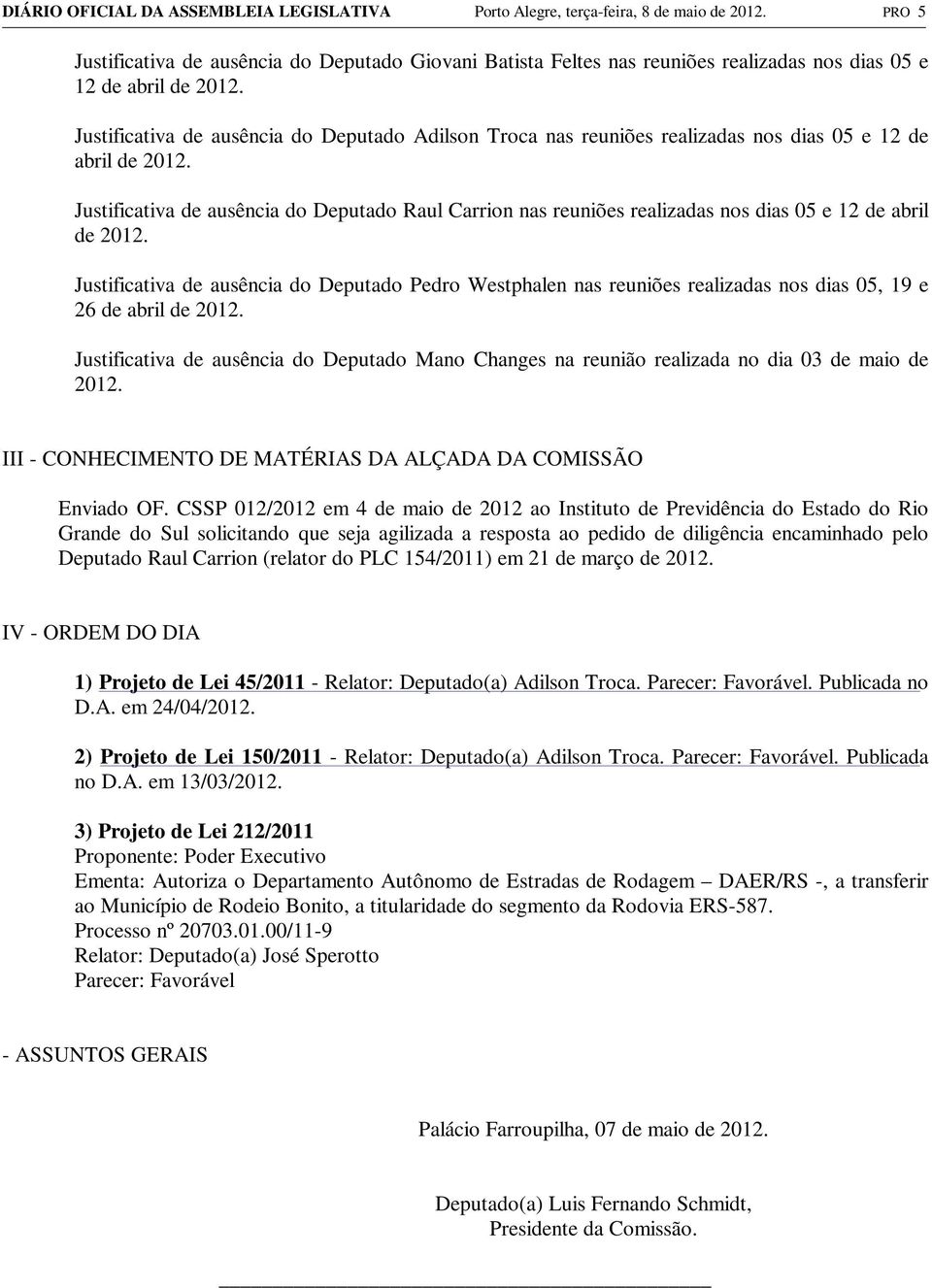 Justificativa de ausência do Deputado Adilson Troca nas reuniões realizadas nos dias 05 e 12 de abril de 2012.