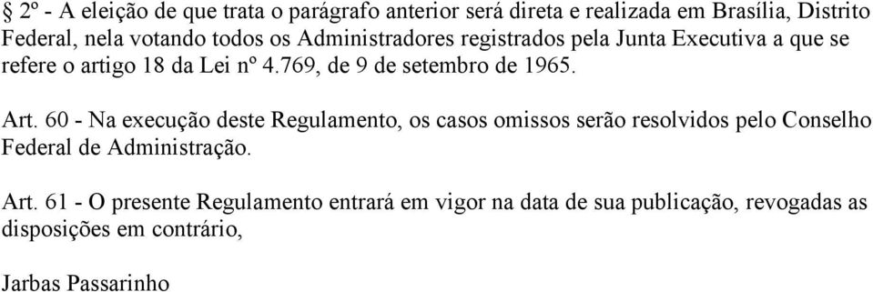 Art. 60 - Na execução deste Regulamento, os casos omissos serão resolvidos pelo Conselho Federal de Administração. Art.