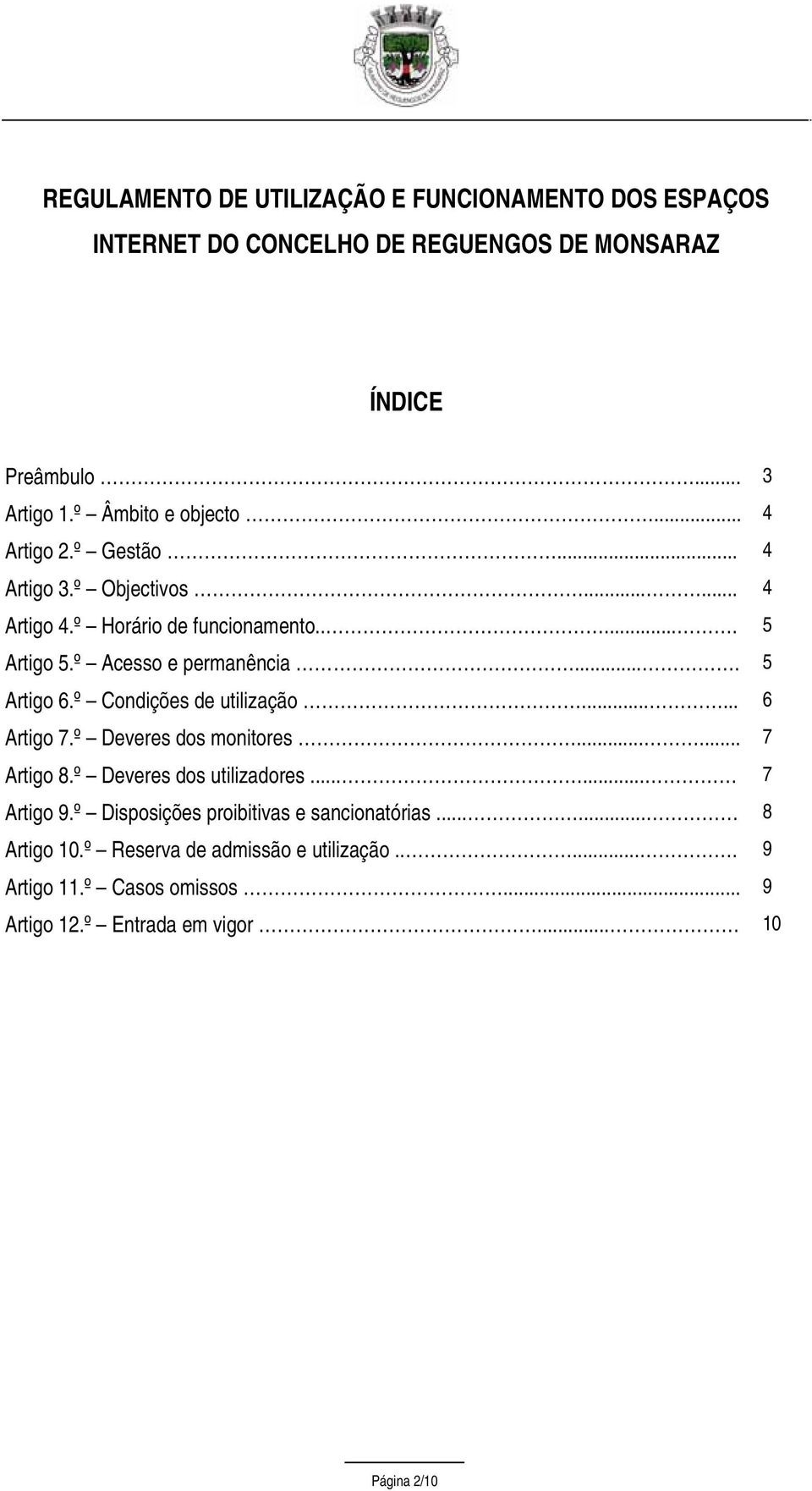 º Condições de utilização...... 6 Artigo 7.º Deveres dos monitores...... 7 Artigo 8.º Deveres dos utilizadores...... 7 Artigo 9.