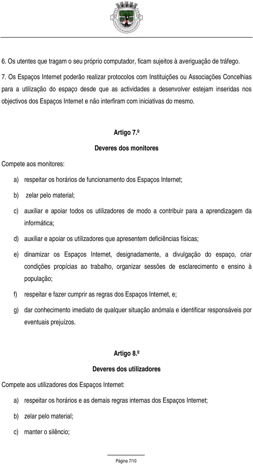 Espaços Internet e não interfiram com iniciativas do mesmo. Artigo 7.