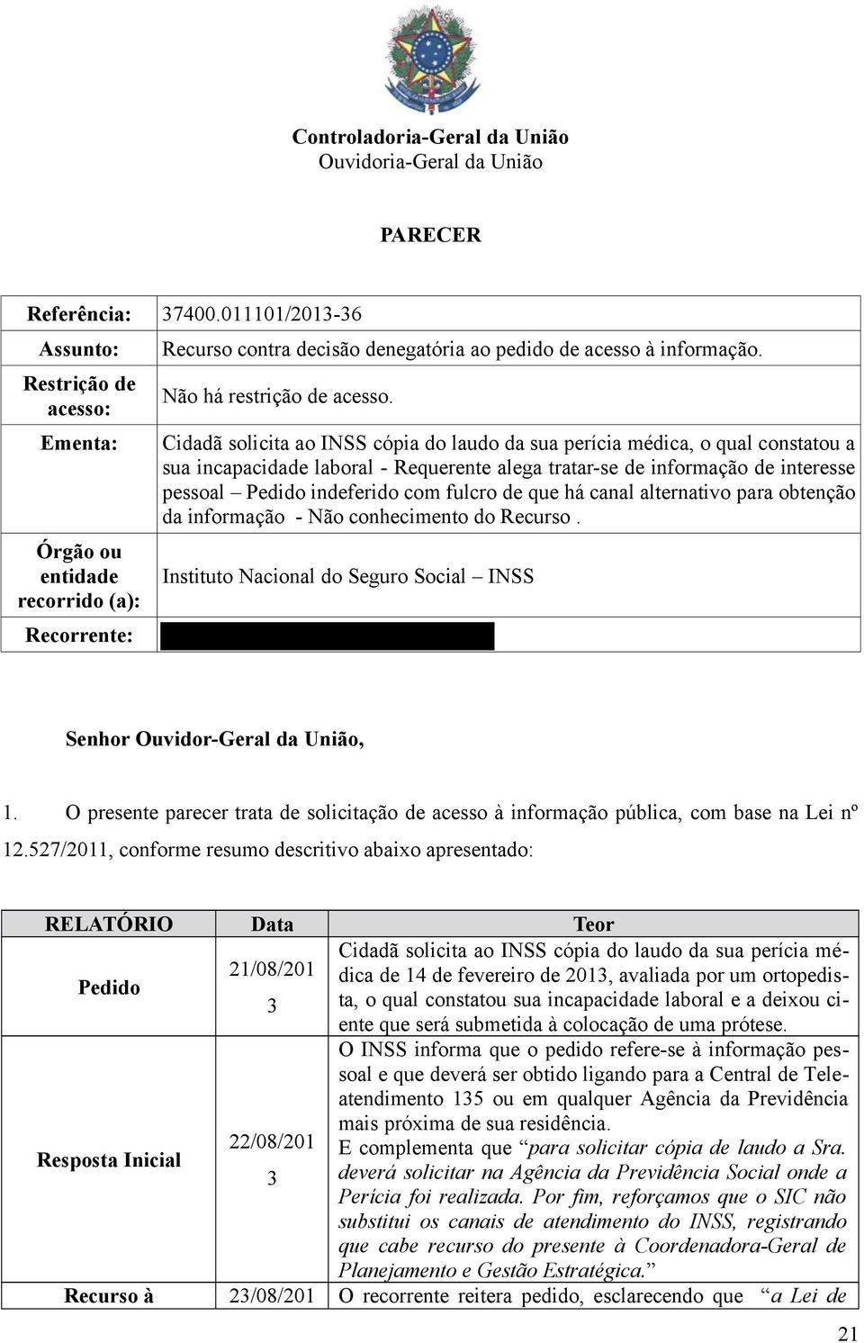 Cidadã solicita ao INSS cópia do laudo da sua perícia médica, o qual constatou a sua incapacidade laboral - Requerente alega tratar-se de informação de interesse pessoal Pedido indeferido com fulcro