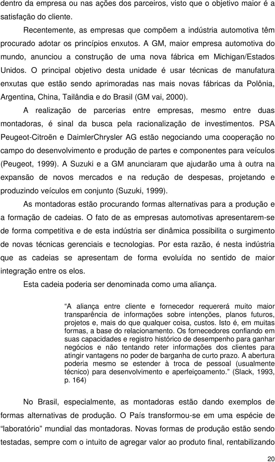 A GM, maior empresa automotiva do mundo, anunciou a construção de uma nova fábrica em Michigan/Estados Unidos.