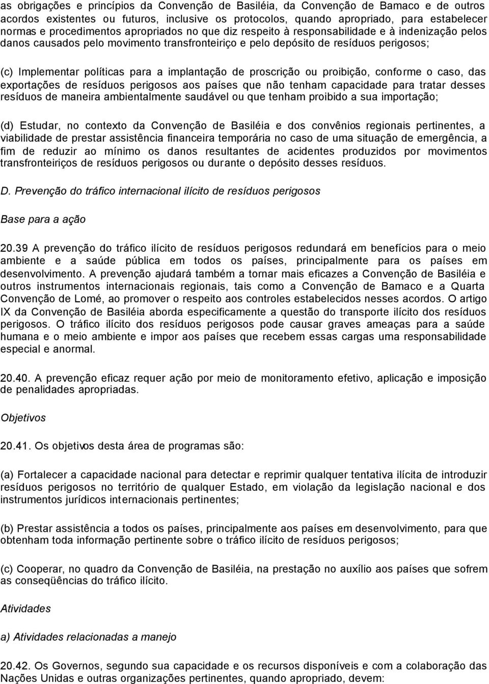 para a implantação de proscrição ou proibição, conforme o caso, das exportações de resíduos perigosos aos países que não tenham capacidade para tratar desses resíduos de maneira ambientalmente