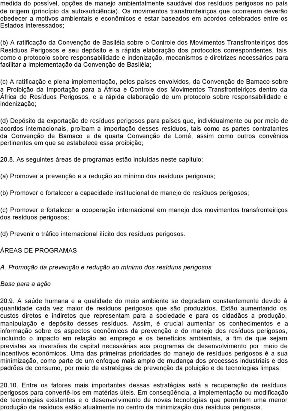 de Basiléia sobre o Controle dos Movimentos Transfronteiriços dos Resíduos Perigosos e seu depósito e a rápida elaboração dos protocolos correspondentes, tais como o protocolo sobre responsabilidade