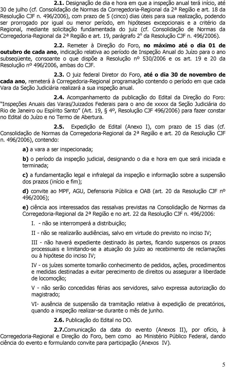 fundamentada do juiz (cf. Consolidação de Normas da Corregedoria-Regional da 2ª