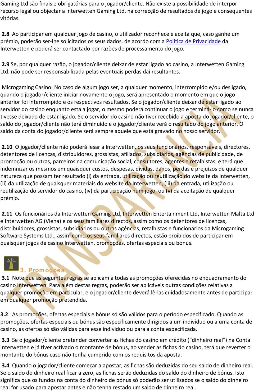 8 Ao participar em qualquer jogo de casino, o utilizador reconhece e aceita que, caso ganhe um prémio, poderão ser lhe solicitados os seus dados, de acordo com a Política de Privacidade da