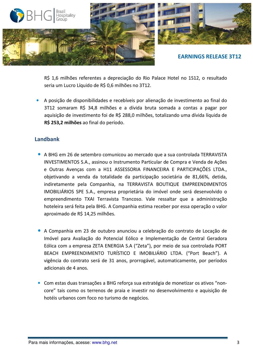 288,0 milhões, totalizando uma dívida líquida de R$ 253,2 milhões ao final do período. Landbank A 