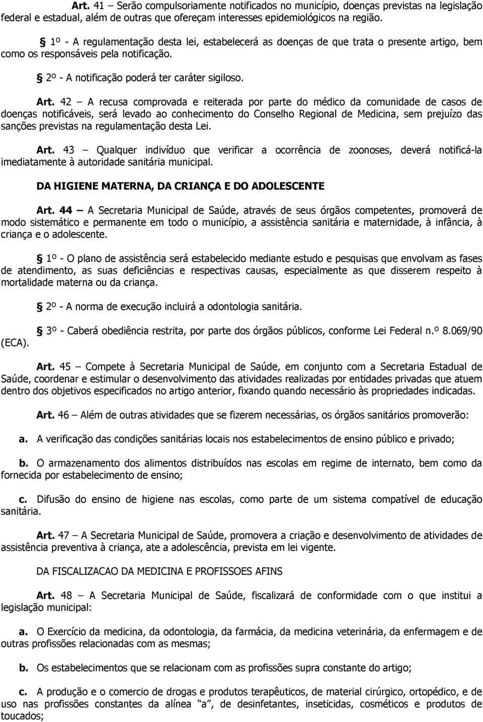 42 A recusa comprovada e reiterada por parte do médico da comunidade de casos de doenças notificáveis, será levado ao conhecimento do Conselho Regional de Medicina, sem prejuízo das sanções previstas