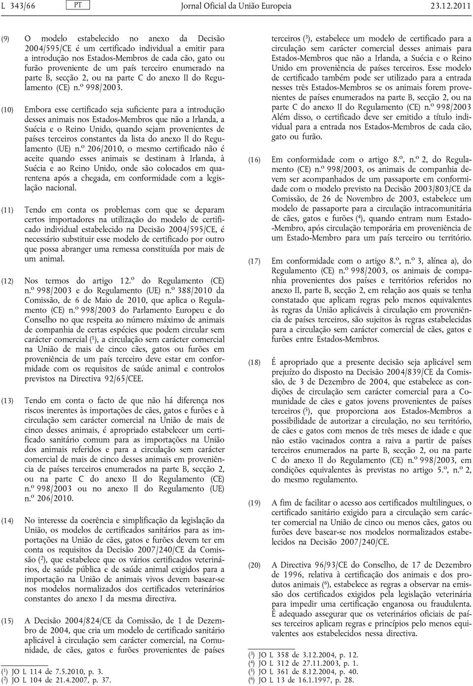 enumerado na parte B, secção 2, ou na parte C do anexo II do Regulamento (CE) n. o 998/2003.