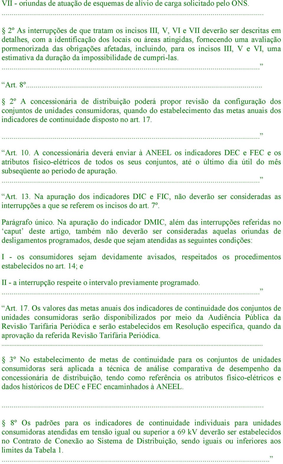 obrigações afetadas, incluindo, para os incisos III, V e VI, uma estimativa da duração da impossibilidade de cumpri-las. Art. 8º.