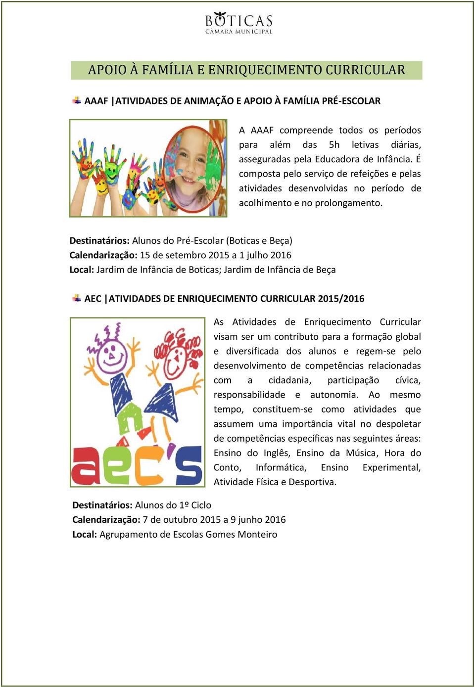 Destinatários: Alunos do Pré-Escolar (Boticas e Beça) Calendarização: 15 de setembro 2015 a 1 julho 2016 Local: Jardim de Infância de Boticas; Jardim de Infância de Beça AEC ATIVIDADES DE