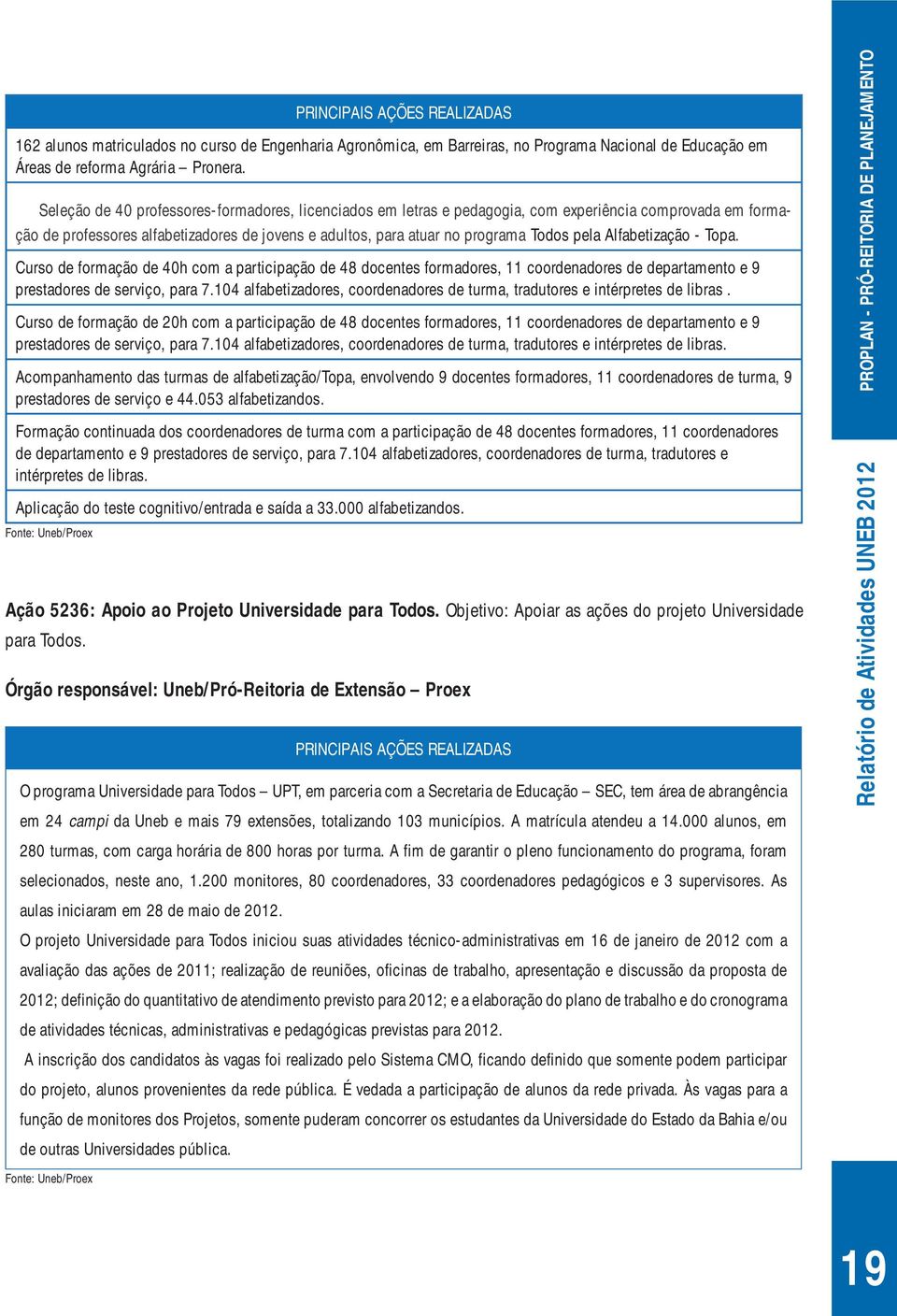 Alfabetização - Topa. Curso de formação de 40h com a participação de 48 docentes formadores, 11 coordenadores de departamento e 9 prestadores de serviço, para 7.