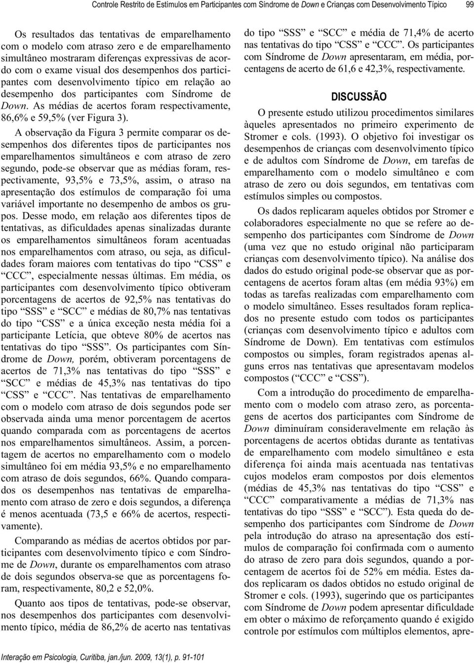 Síndrome de Fqyp. As médias de acertos foram respectivamente, 86,6% e 59,5% (ver Figura 3).