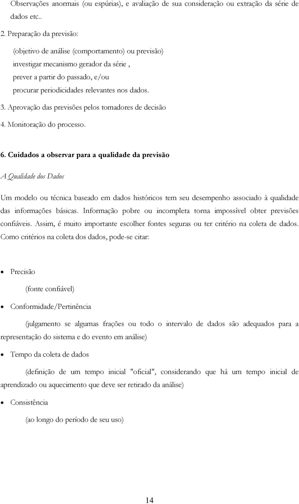 Aprovação das previsões pelos tomadores de decisão 4. Monitoração do processo. 6.