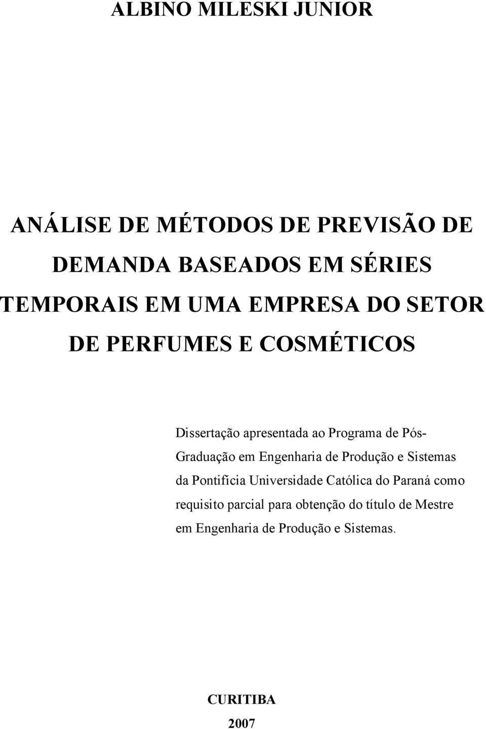 Graduação em Engenharia de Produção e Sisemas da Ponifícia Universidade Caólica do Paraná