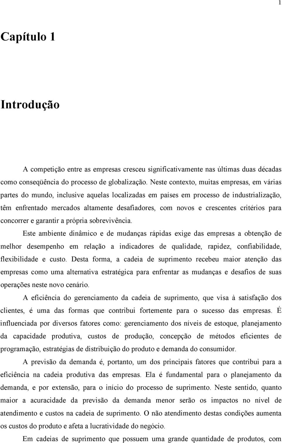 criérios para concorrer e garanir a própria sobrevivência.