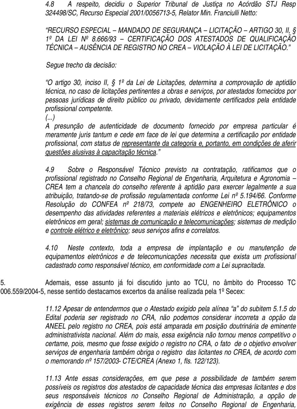 666/93 CERTIFICAÇÃO DOS ATESTADOS DE QUALIFICAÇÃO TÉCNICA AUSÊNCIA DE REGISTRO NO CREA VIOLAÇÃO À LEI DE LICITAÇÃO.