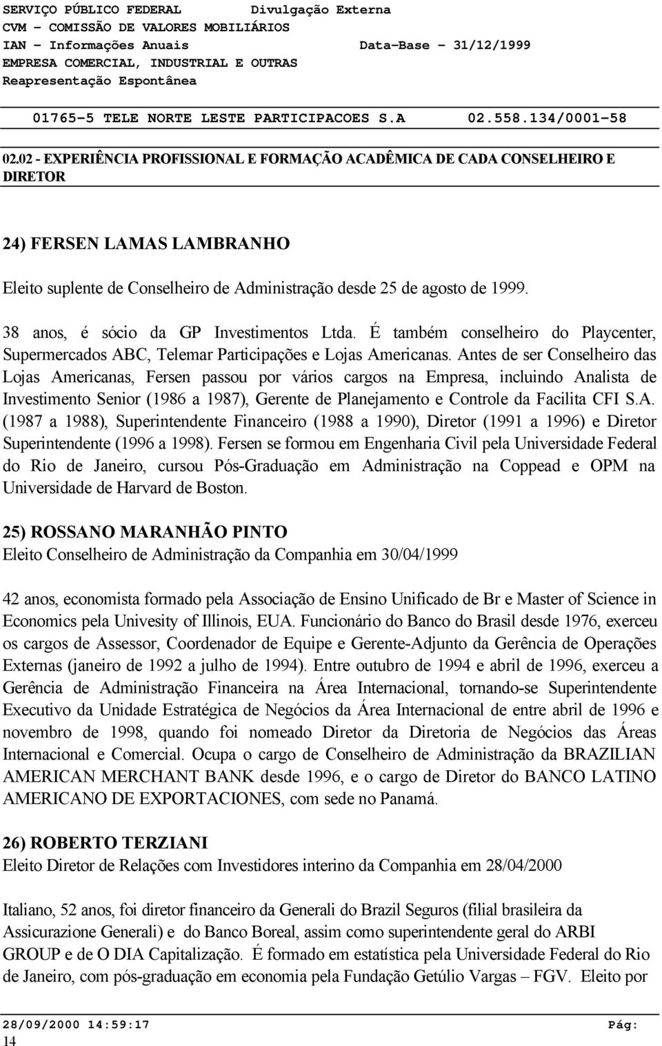 Antes de ser Conselheiro das Lojas Americanas, Fersen passou por vários cargos na Empresa, incluindo Analista de Investimento Senior (1986 a 1987), Gerente de Planejamento e Controle da Facilita CFI