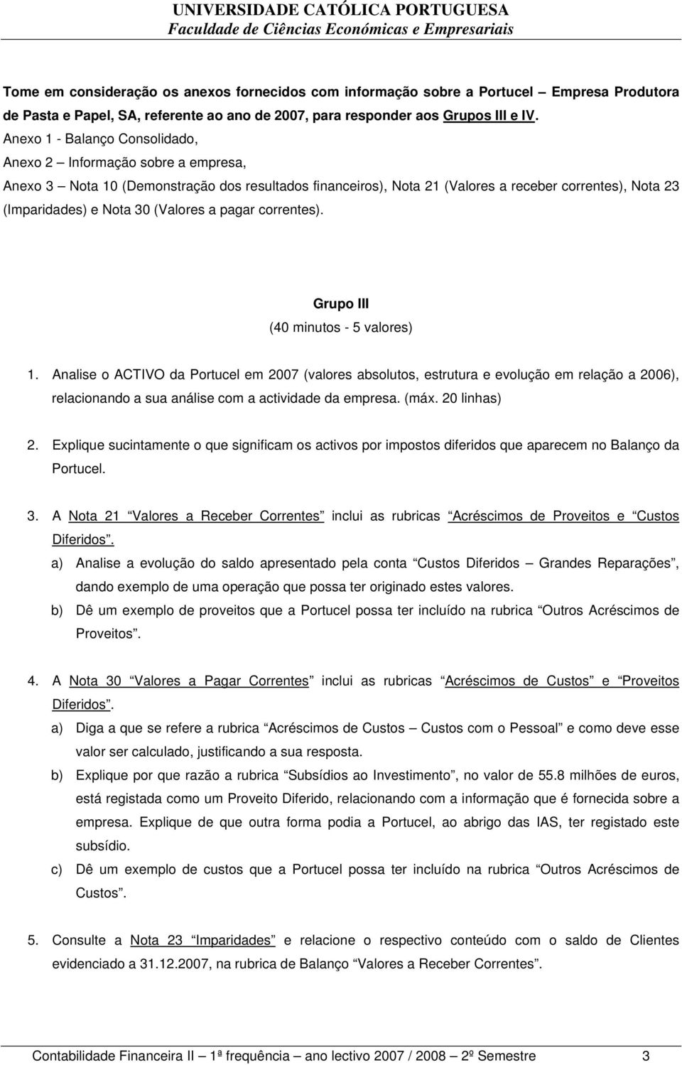 (Valores a pagar correntes). Grupo III (40 minutos - 5 valores) 1.