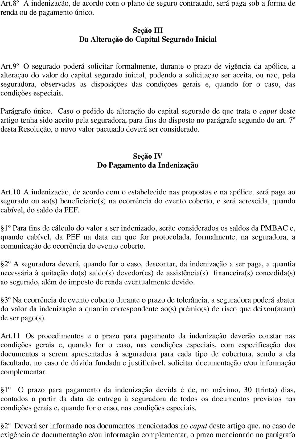 observadas as disposições das condições gerais e, quando for o caso, das condições especiais. Parágrafo único.