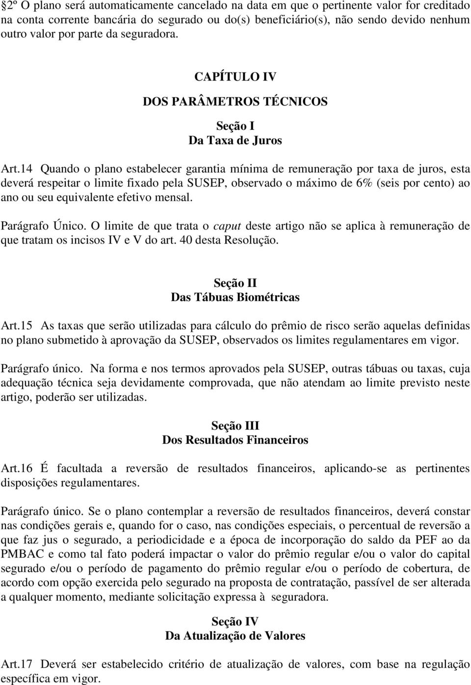 14 Quando o plano estabelecer garantia mínima de remuneração por taxa de juros, esta deverá respeitar o limite fixado pela SUSEP, observado o máximo de 6% (seis por cento) ao ano ou seu equivalente