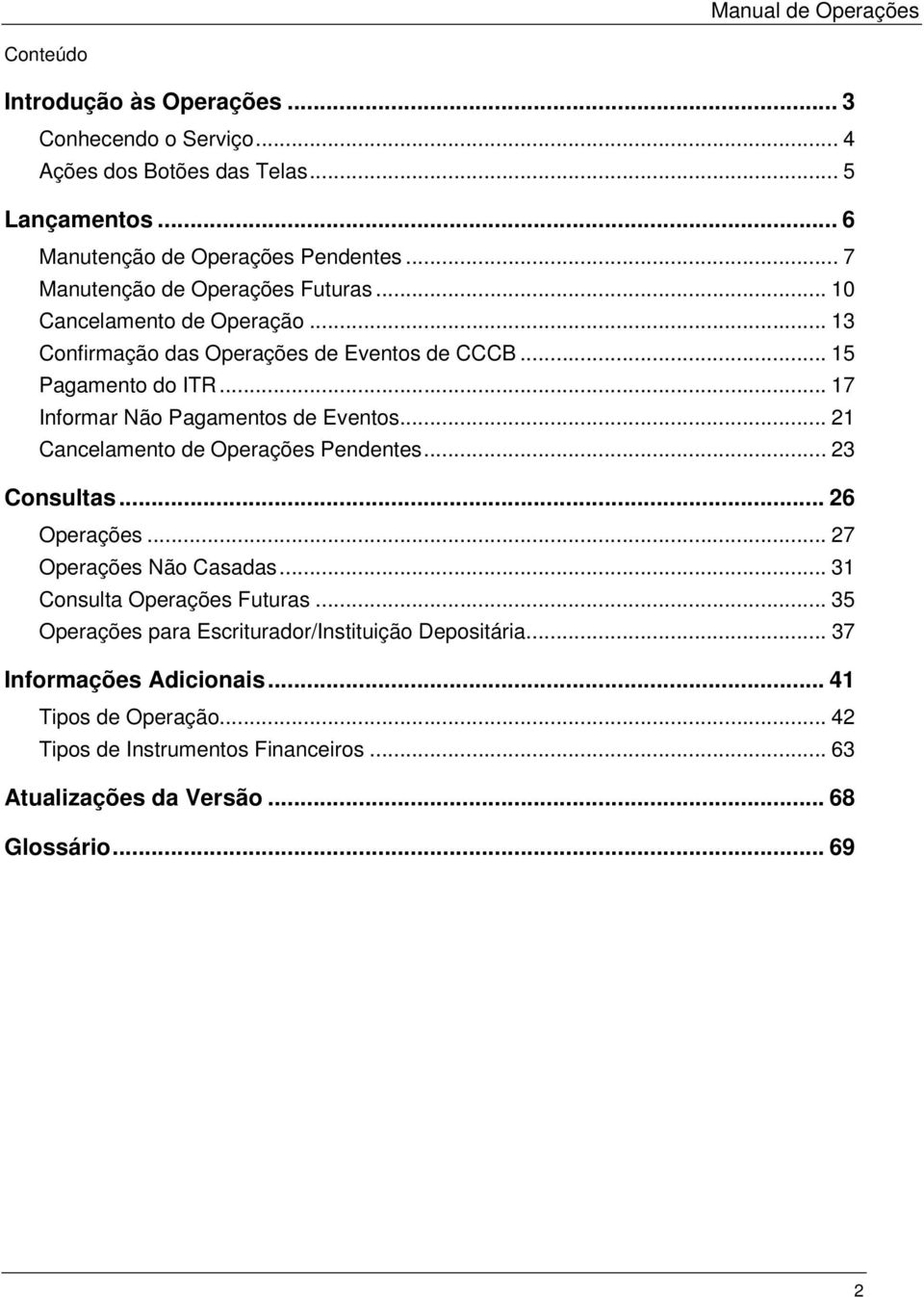 .. 17 Informar Não Pagamentos de Eventos... 21 Cancelamento de Operações Pendentes... 23 Consultas... 26 Operações... 27 Operações Não Casadas.