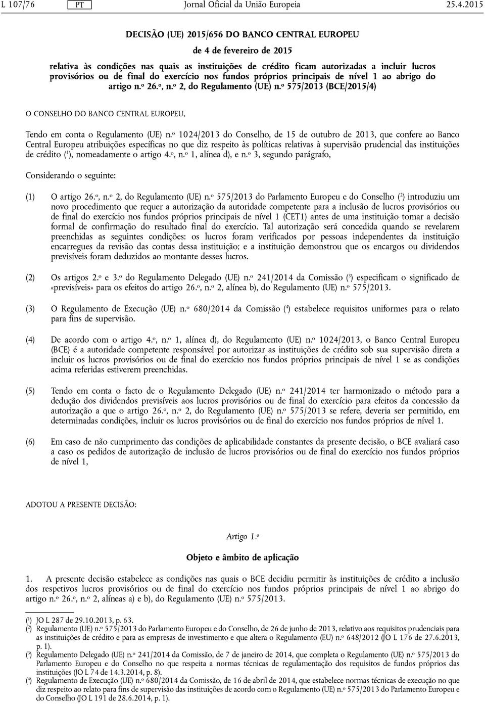 exercício nos fundos próprios principais de nível 1 ao abrigo do artigo n. o 26. o, n. o 2, do Regulamento (UE) n.