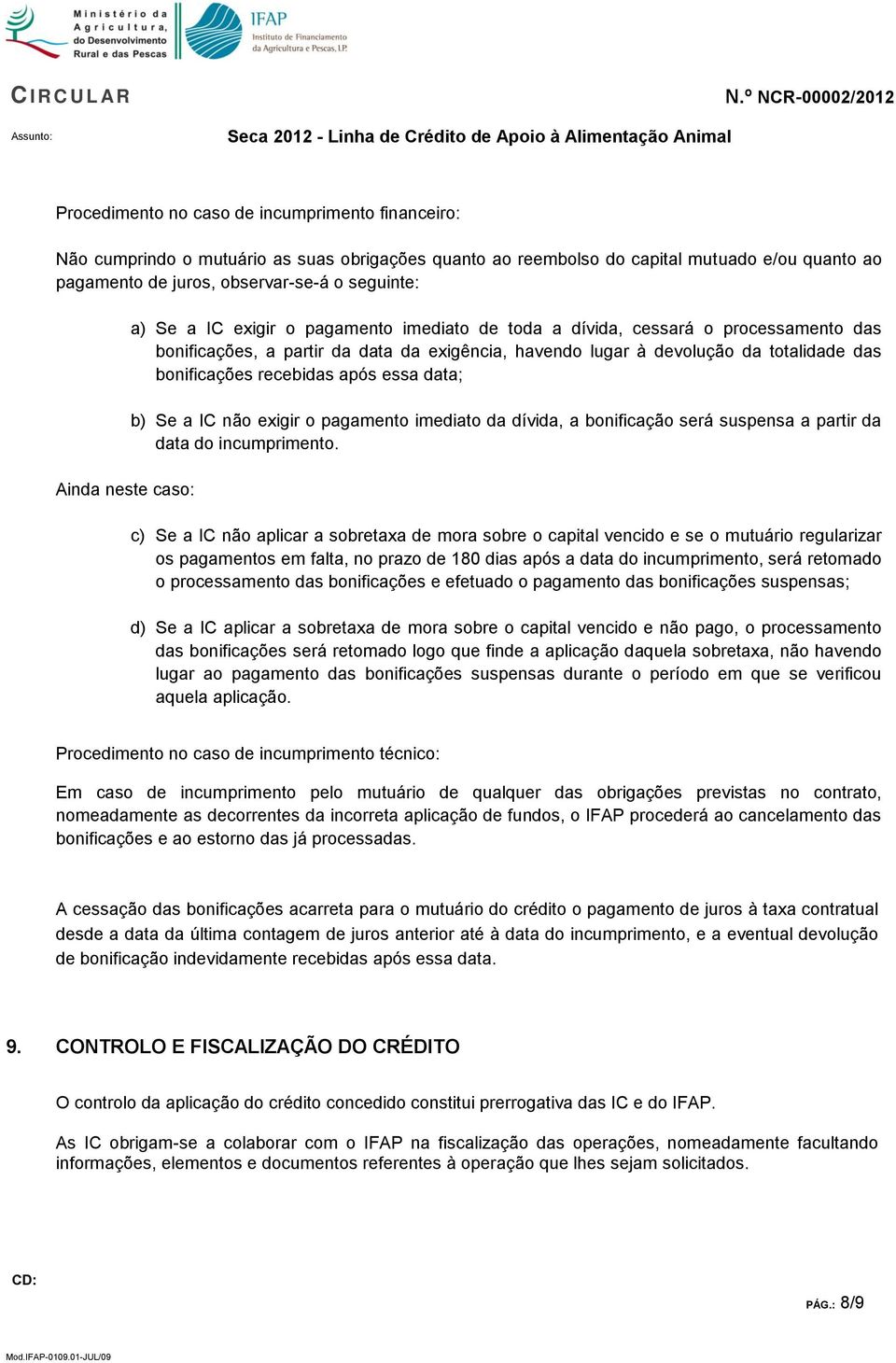 recebidas após essa data; b) Se a IC não exigir o pagamento imediato da dívida, a bonificação será suspensa a partir da data do incumprimento.