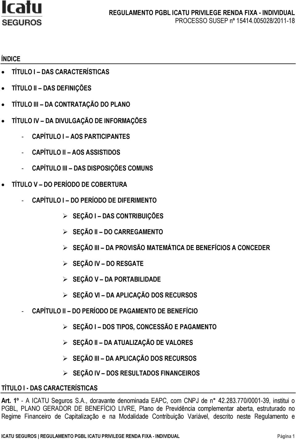 ASSISTIDOS - CAPÍTULO III DAS DISPOSIÇÕES COMUNS TÍTULO V DO PERÍODO DE COBERTURA - CAPÍTULO I DO PERÍODO DE DIFERIMENTO SEÇÃO I DAS CONTRIBUIÇÕES SEÇÃO II DO CARREGAMENTO SEÇÃO III DA PROVISÃO