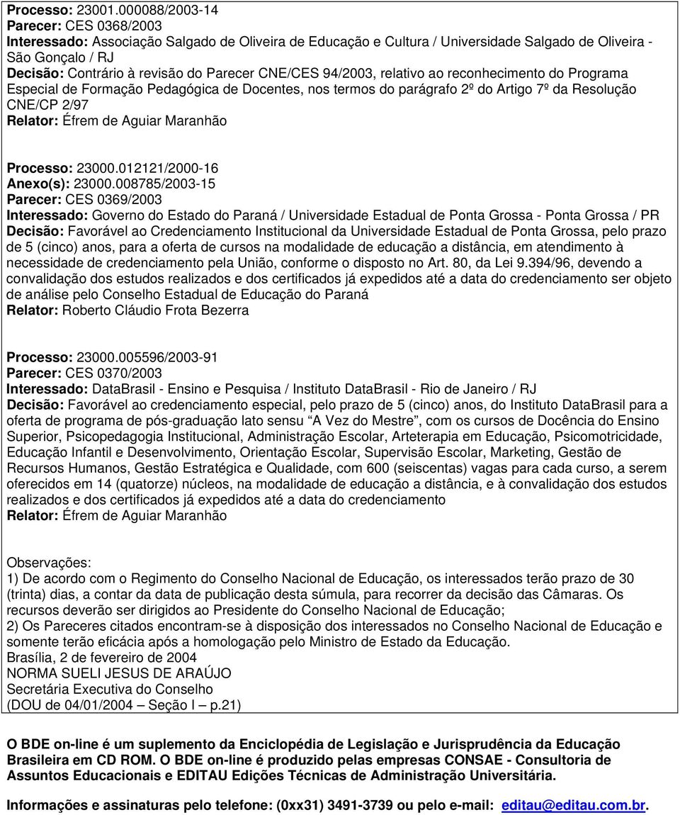 CNE/CES 94/2003, relativo ao reconhecimento do Programa Especial de Formação Pedagógica de Docentes, nos termos do parágrafo 2º do Artigo 7º da Resolução CNE/CP 2/97 Relator: Éfrem de Aguiar Maranhão