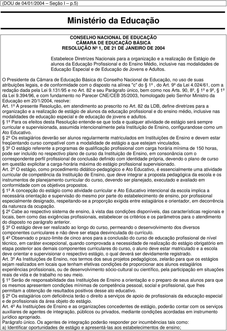 de alunos da Educação Profissional e do Ensino Médio, inclusive nas modalidades de Educação Especial e de Educação de Jovens e Adultos.