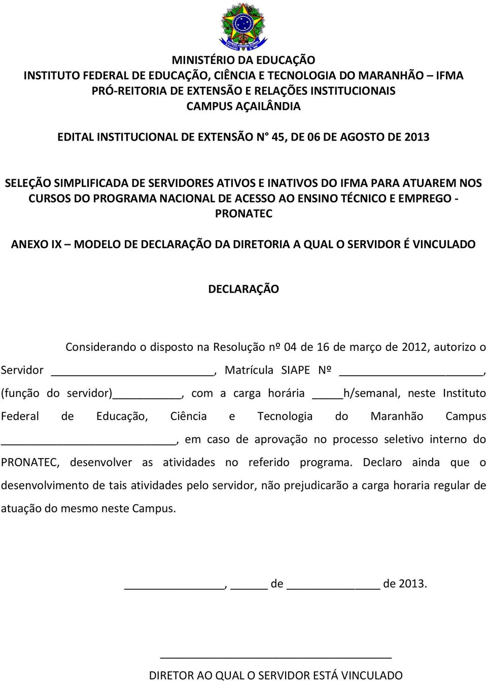 Maranhão Campus, em caso de aprovação no processo seletivo interno do, desenvolver as atividades no referido programa.