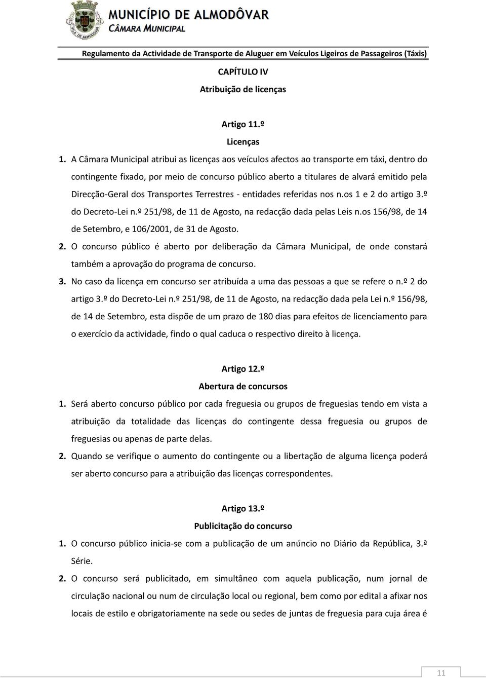 dos Transportes Terrestres - entidades referidas nos n.os 1 e 2 do artigo 3.º do Decreto-Lei n.º 251/98, de 11 de Agosto, na redacção dada pelas Leis n.